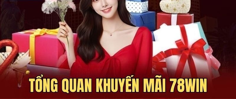 Khuyến mãi 78win - Ưu đãi cá cược hấp dẫn dành cho hội viên 1 Tìm hiểu thông tin khuyến mãi tại nhà cái 78win